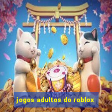 jogos adultos do roblox